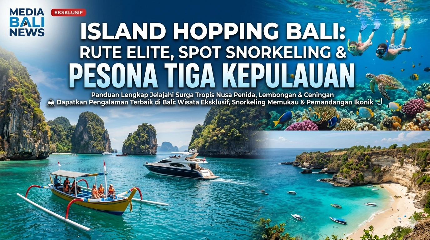 Island Hopping Bali: Rute Elite, Spot Snorkeling & Pesona Tiga Kepulauan
